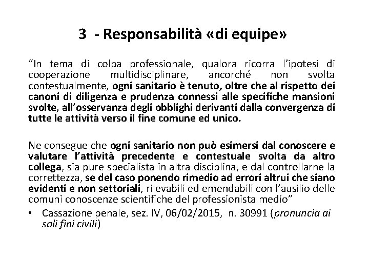 3 - Responsabilità «di equipe» “In tema di colpa professionale, qualora ricorra l’ipotesi di