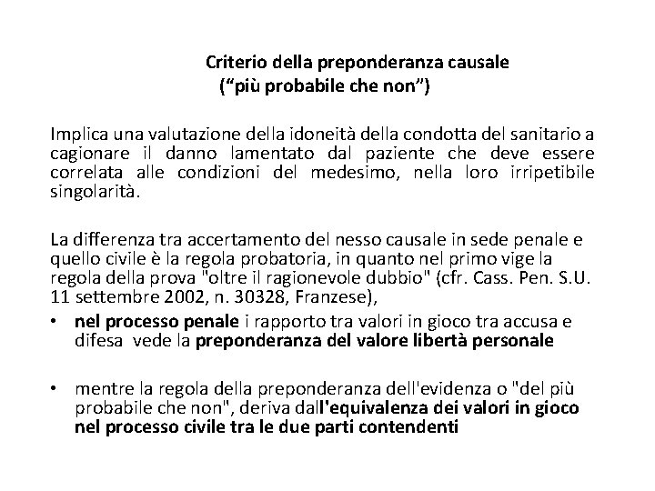 Criterio della preponderanza causale (“più probabile che non”) Implica una valutazione della idoneità della