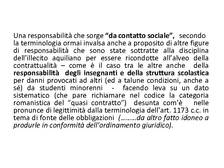 Una responsabilità che sorge “da contatto sociale”, secondo la terminologia ormai invalsa anche a