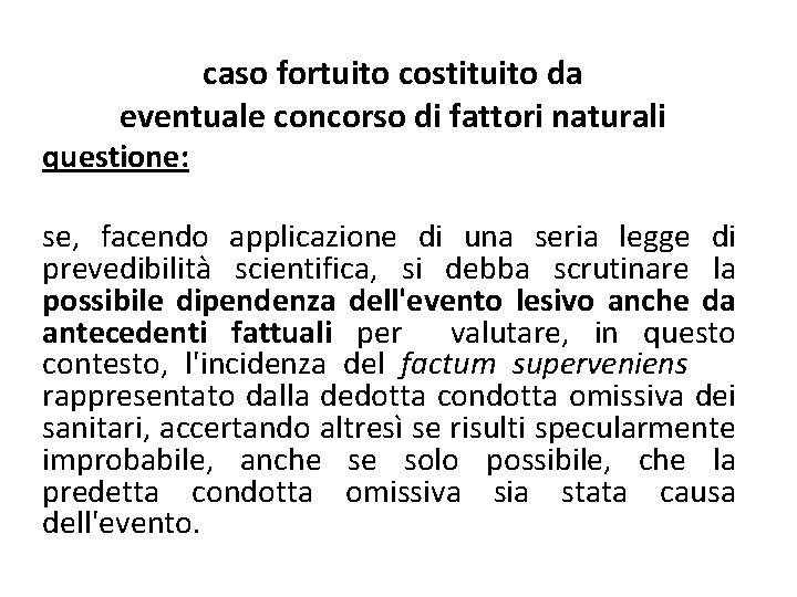 caso fortuito costituito da eventuale concorso di fattori naturali questione: se, facendo applicazione di