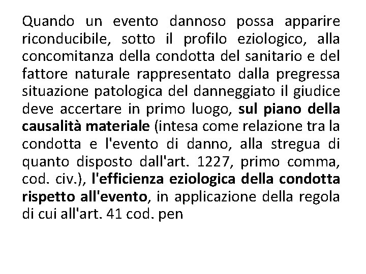 Quando un evento dannoso possa apparire riconducibile, sotto il profilo eziologico, alla concomitanza della