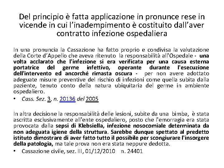 Del principio è fatta applicazione in pronunce rese in vicende in cui l’inadempimento è