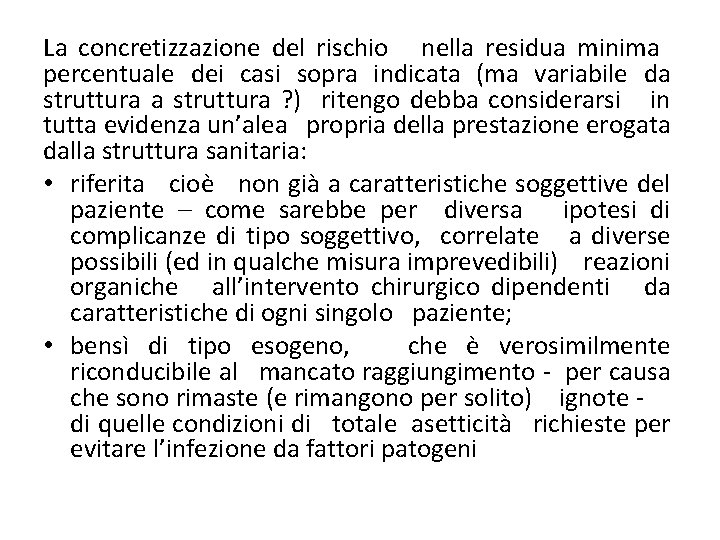 La concretizzazione del rischio nella residua minima percentuale dei casi sopra indicata (ma variabile