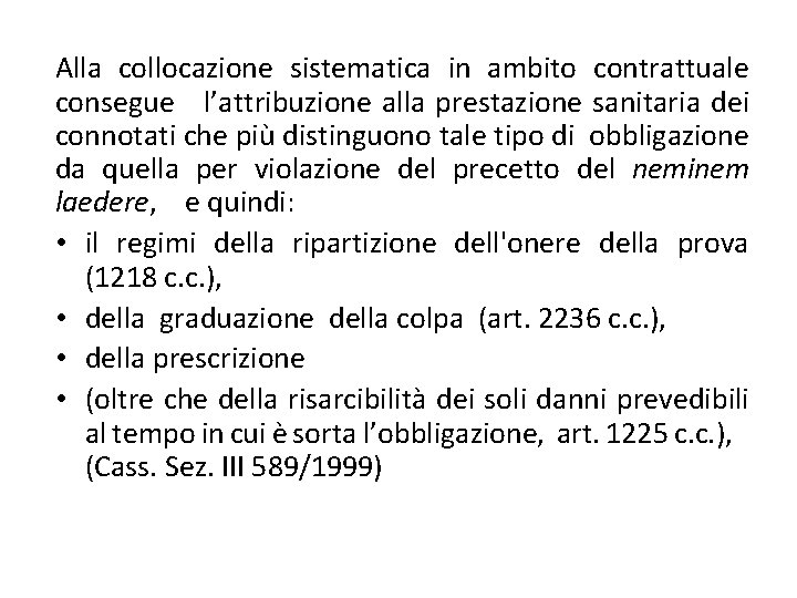 Alla collocazione sistematica in ambito contrattuale consegue l’attribuzione alla prestazione sanitaria dei connotati che