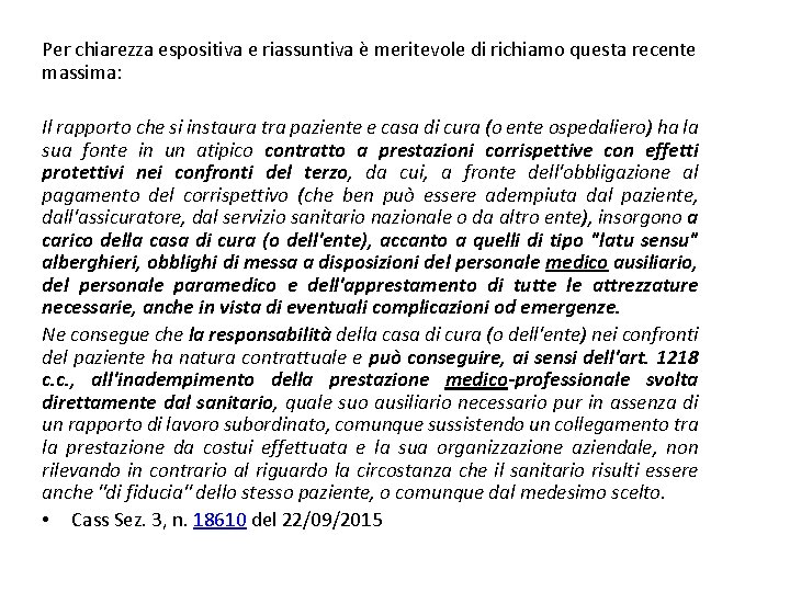 Per chiarezza espositiva e riassuntiva è meritevole di richiamo questa recente massima: Il rapporto