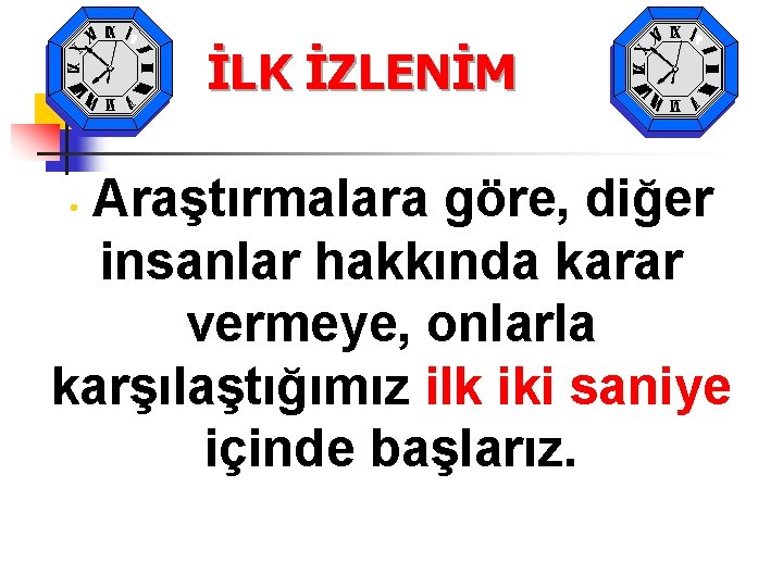 İLK İZLENİM Araştırmalara göre, diğer insanlar hakkında karar vermeye, onlarla karşılaştığımız ilk iki saniye