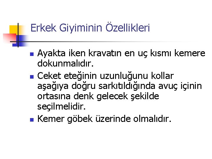 Erkek Giyiminin Özellikleri n n n Ayakta iken kravatın en uç kısmı kemere dokunmalıdır.