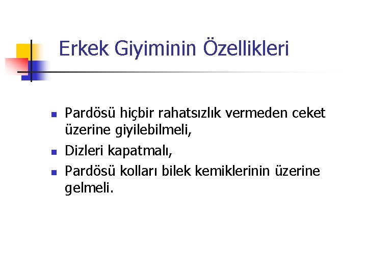 Erkek Giyiminin Özellikleri n n n Pardösü hiçbir rahatsızlık vermeden ceket üzerine giyilebilmeli, Dizleri