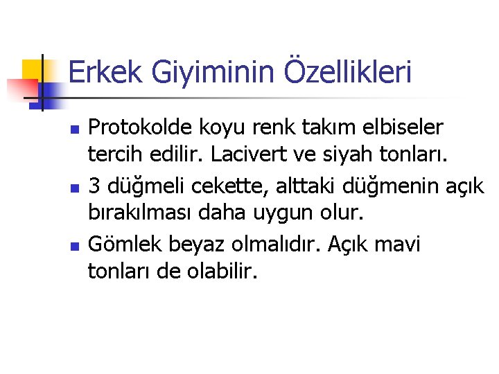 Erkek Giyiminin Özellikleri n n n Protokolde koyu renk takım elbiseler tercih edilir. Lacivert