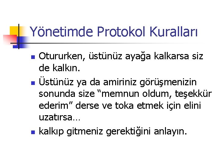 Yönetimde Protokol Kuralları n n n Otururken, üstünüz ayağa kalkarsa siz de kalkın. Üstünüz