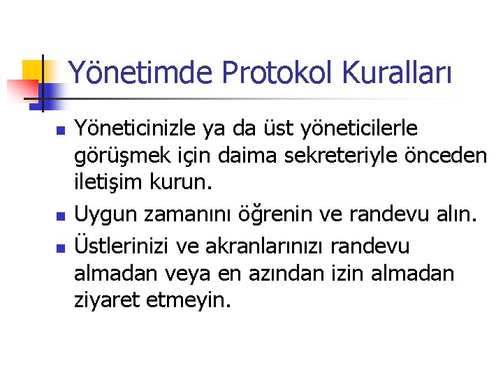 Yönetimde Protokol Kuralları n n n Yöneticinizle ya da üst yöneticilerle görüşmek için daima