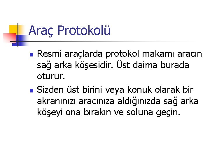 Araç Protokolü n n Resmi araçlarda protokol makamı aracın sağ arka köşesidir. Üst daima