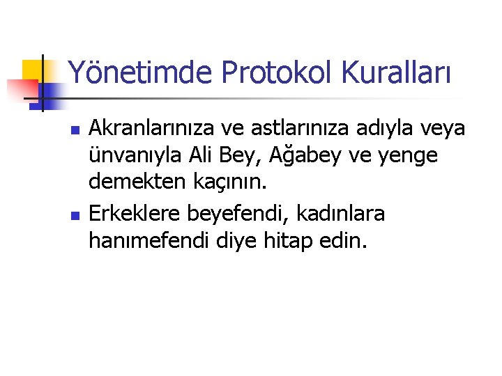 Yönetimde Protokol Kuralları n n Akranlarınıza ve astlarınıza adıyla veya ünvanıyla Ali Bey, Ağabey