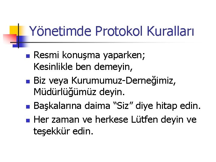 Yönetimde Protokol Kuralları n n Resmi konuşma yaparken; Kesinlikle ben demeyin, Biz veya Kurumumuz-Derneğimiz,