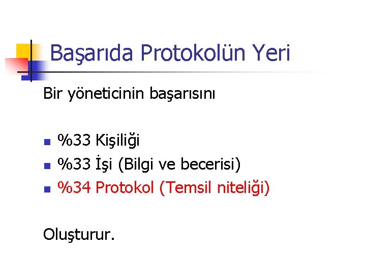 Başarıda Protokolün Yeri Bir yöneticinin başarısını n n n %33 Kişiliği %33 İşi (Bilgi