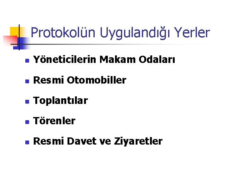 Protokolün Uygulandığı Yerler n Yöneticilerin Makam Odaları n Resmi Otomobiller n Toplantılar n Törenler