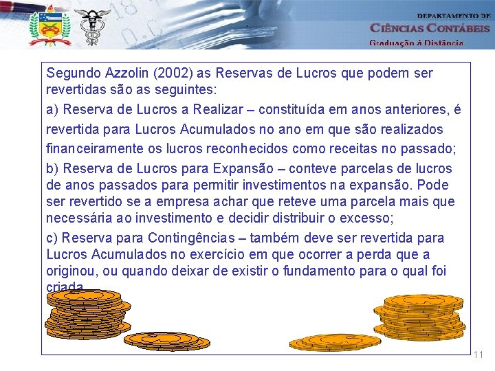 Segundo Azzolin (2002) as Reservas de Lucros que podem ser revertidas são as seguintes: