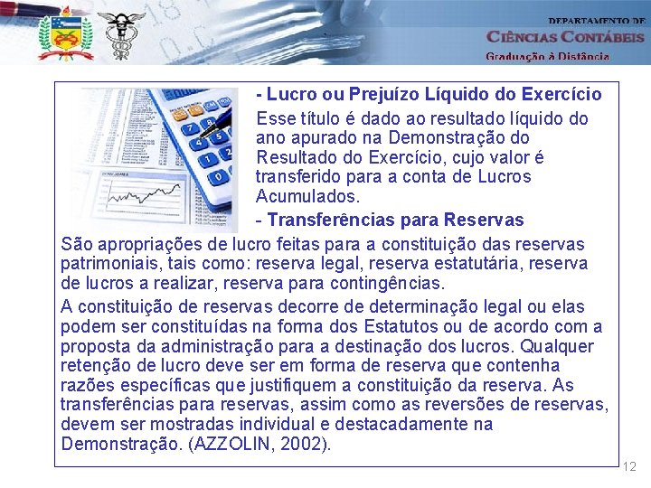 - Lucro ou Prejuízo Líquido do Exercício Esse título é dado ao resultado líquido