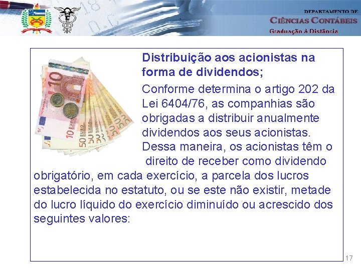 Distribuição aos acionistas na forma de dividendos; Conforme determina o artigo 202 da Lei