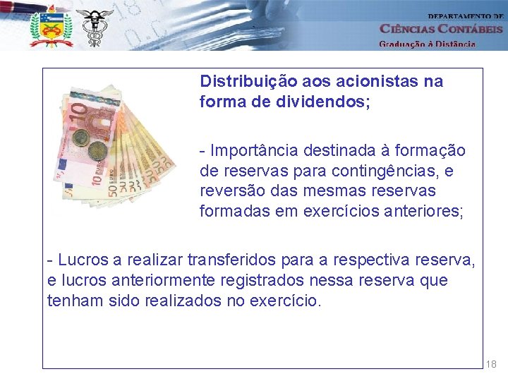 Distribuição aos acionistas na forma de dividendos; - Importância destinada à formação de reservas