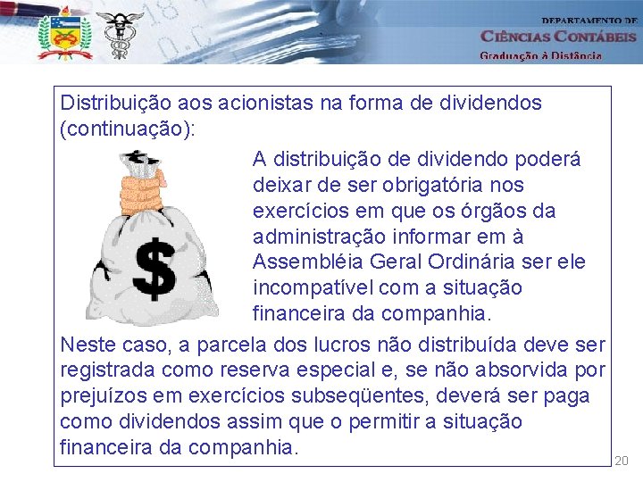 Distribuição aos acionistas na forma de dividendos (continuação): A distribuição de dividendo poderá deixar