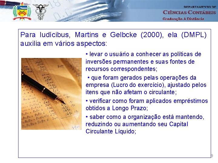 Para Iudícibus, Martins e Gelbcke (2000), ela (DMPL) auxilia em vários aspectos: • levar