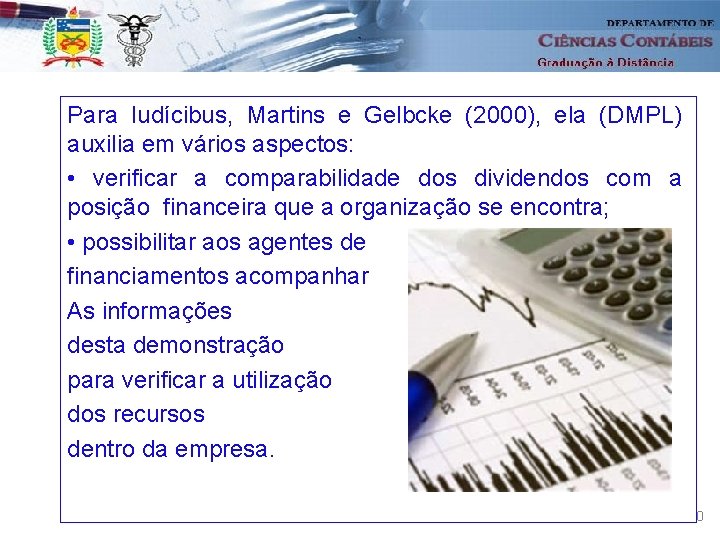 Para Iudícibus, Martins e Gelbcke (2000), ela (DMPL) auxilia em vários aspectos: • verificar
