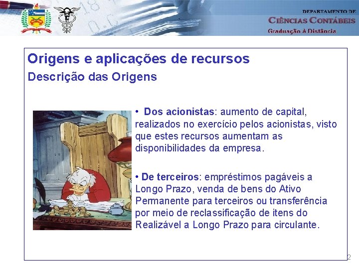 Origens e aplicações de recursos Descrição das Origens • Dos acionistas: aumento de capital,