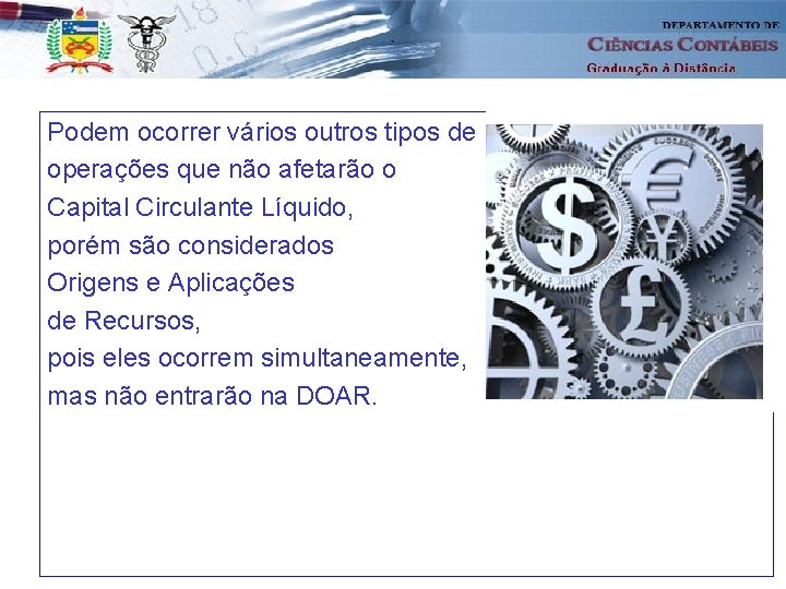 Podem ocorrer vários outros tipos de operações que não afetarão o Capital Circulante Líquido,