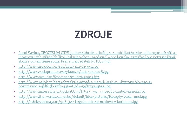 ZDROJE • Josef Kavina, ZBOŽÍZNALSTVÍ potravinářského zboží pro 1. ročník středních odborných učilišť a