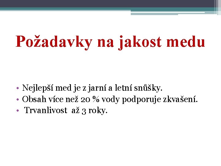 Požadavky na jakost medu • Nejlepší med je z jarní a letní snůšky. •