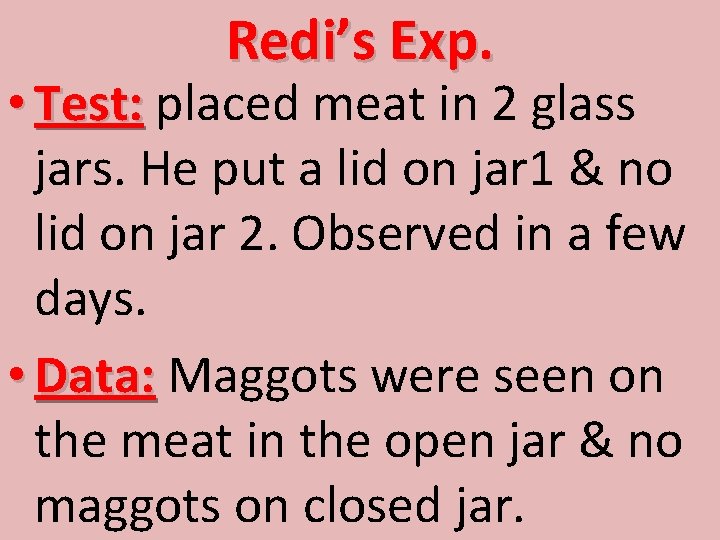 Redi’s Exp. • Test: placed meat in 2 glass jars. He put a lid