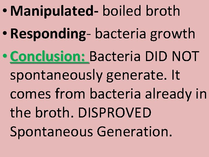  • Manipulated- boiled broth • Responding- bacteria growth • Conclusion: Bacteria DID NOT