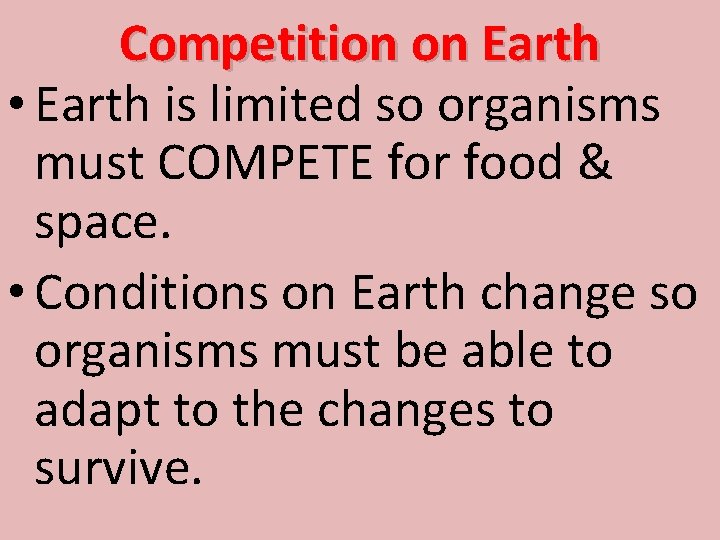 Competition on Earth • Earth is limited so organisms must COMPETE for food &