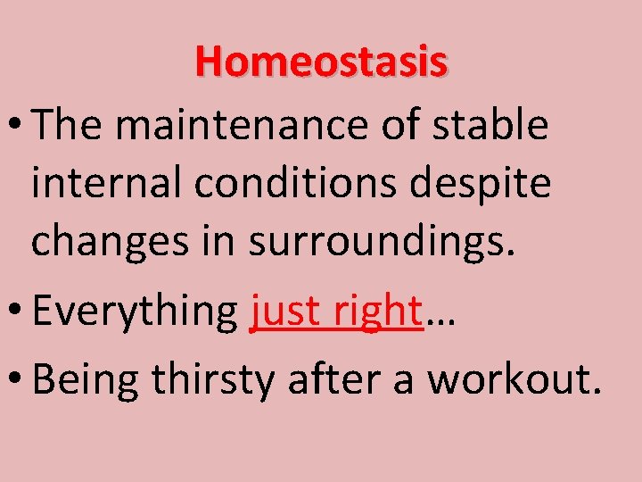 Homeostasis • The maintenance of stable internal conditions despite changes in surroundings. • Everything