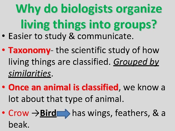 Why do biologists organize living things into groups? • Easier to study & communicate.