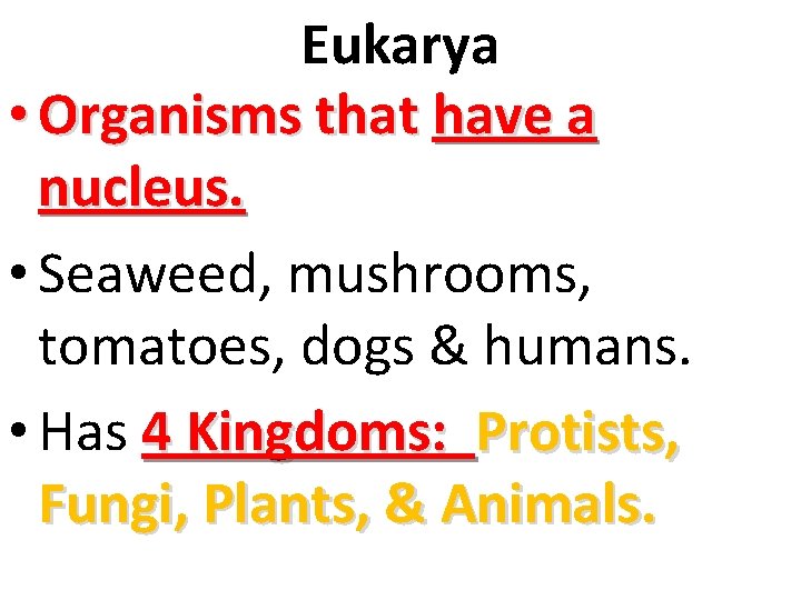 Eukarya • Organisms that have a nucleus. • Seaweed, mushrooms, tomatoes, dogs & humans.