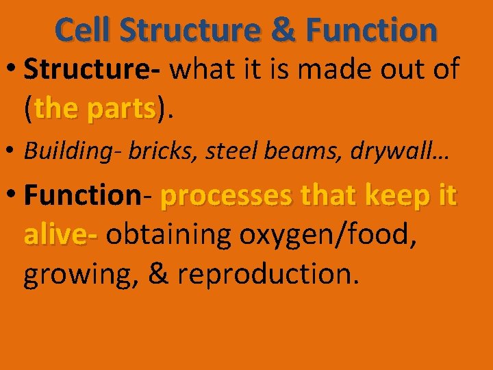 Cell Structure & Function • Structure- what it is made out of (the parts).