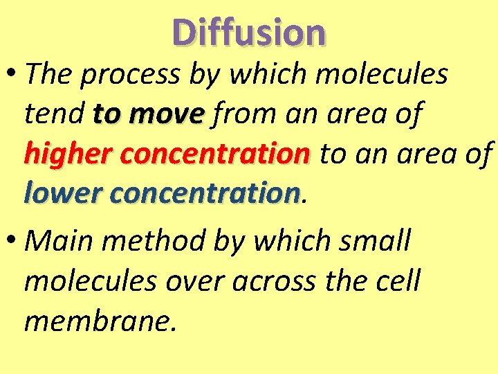 Diffusion • The process by which molecules tend to move from an area of