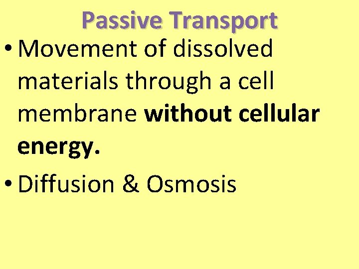 Passive Transport • Movement of dissolved materials through a cell membrane without cellular energy.