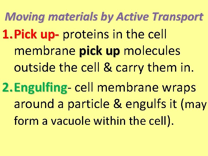 Moving materials by Active Transport 1. Pick up- proteins in the cell membrane pick