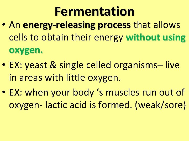 Fermentation • An energy-releasing process that allows cells to obtain their energy without using