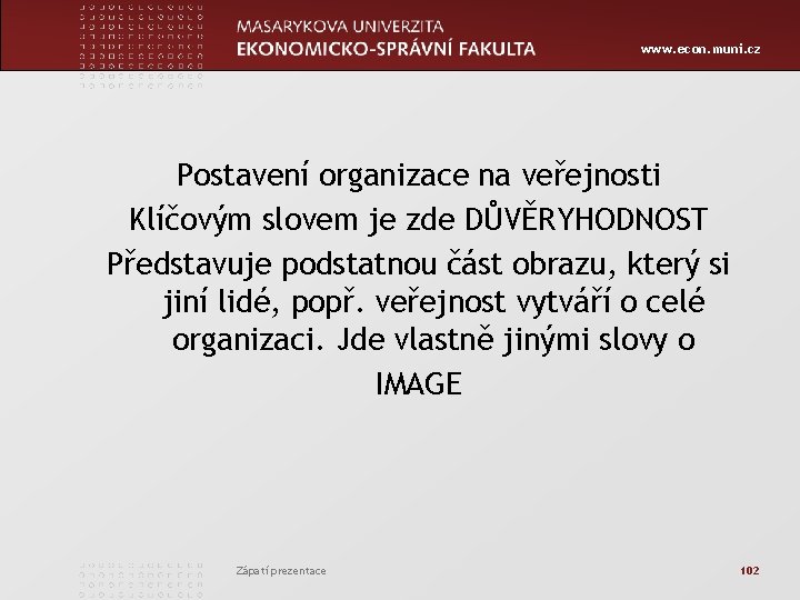 www. econ. muni. cz Postavení organizace na veřejnosti Klíčovým slovem je zde DŮVĚRYHODNOST Představuje