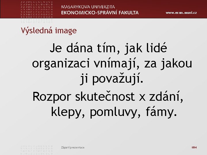 www. econ. muni. cz Výsledná image Je dána tím, jak lidé organizaci vnímají, za