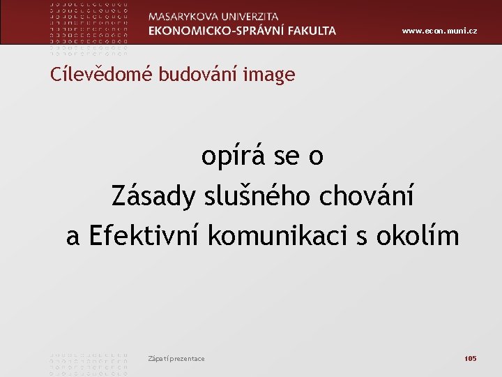 www. econ. muni. cz Cílevědomé budování image opírá se o Zásady slušného chování a