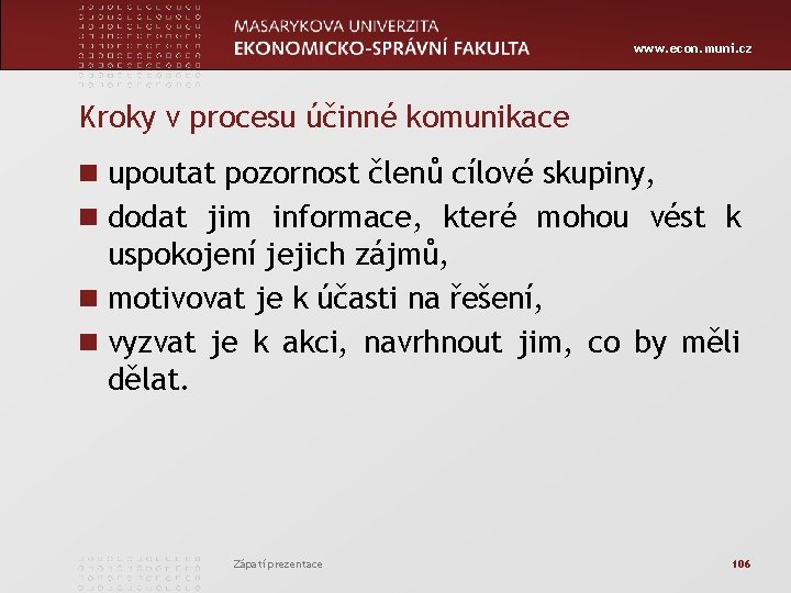 www. econ. muni. cz Kroky v procesu účinné komunikace n upoutat pozornost členů cílové
