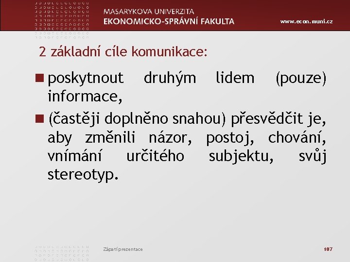 www. econ. muni. cz 2 základní cíle komunikace: n poskytnout druhým lidem (pouze) informace,