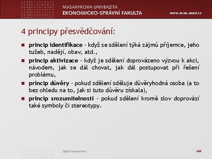 www. econ. muni. cz 4 principy přesvědčování: n princip identifikace - když se sdělení
