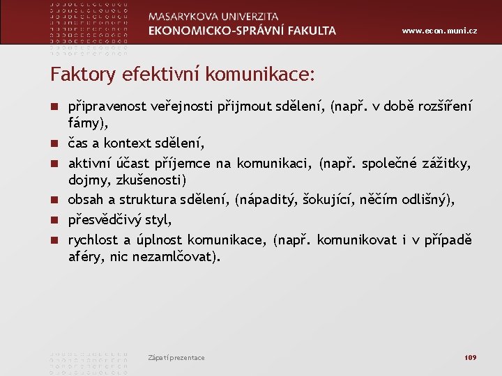 www. econ. muni. cz Faktory efektivní komunikace: n připravenost veřejnosti přijmout sdělení, (např. v