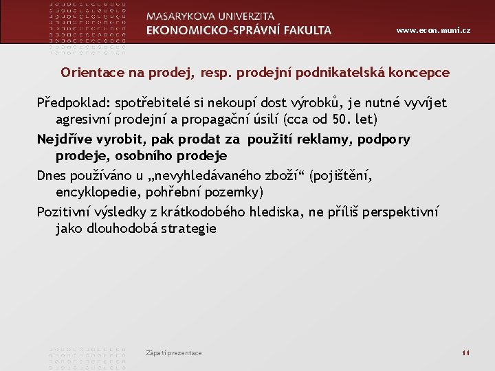 www. econ. muni. cz Orientace na prodej, resp. prodejní podnikatelská koncepce Předpoklad: spotřebitelé si